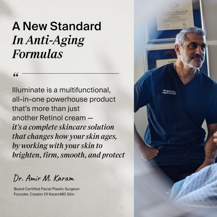 Image of Dr. Amir Karam next to a quote: A New Standard in Anti-aging formulas. "Illuminate is a multifunctional, all-in-one powerhouse product that's more than just another Retinol cream - it's a complete skincare solution that changes how your skin ages by working with your skin to brighten, firm, smooth, and protect." - Dr. Amir Karam